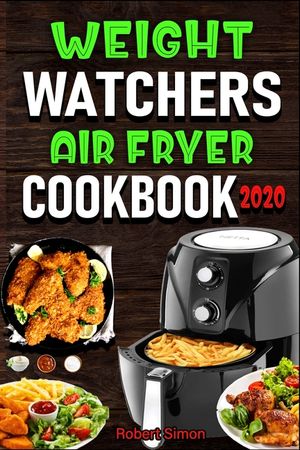 Weight Wаtсhеrѕ Аir Frуеr Cookbook 2020: The 100 Best Effortless Air Fryer Recipes for Beginners and Advance image number 0
