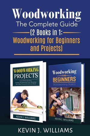 Woodworking: The Complete Guide 2 Books in 1: Woodworking for Beginners and Projects image number 0