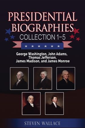 Presidential Biographies Collection 1-5: George Washington, John Adams, Thomas Jefferson, James Madison, and James Monroe image number 0