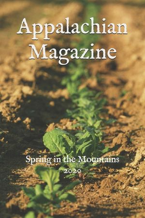 Appalachian Magazine: Spring in the Mountains 2020: A collection of stories & articles highlighting the legends, travel destinations, histor image number 0