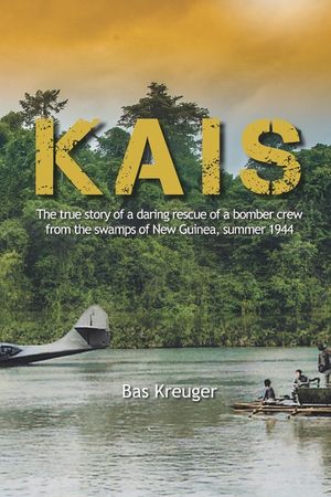 Kais: A true story of a daring rescue in the swamps of New Guinea, summer 1944 image number 0