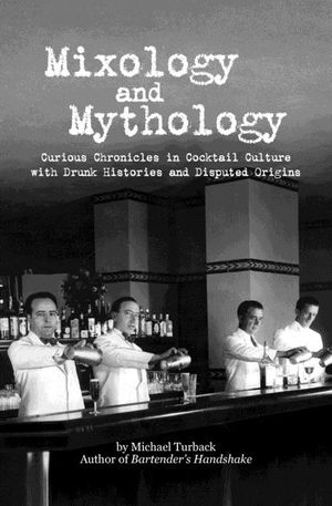 Mixology and Mythology: Curious Chronicles in Cocktail Culture, with Drunk Histories and Disputed Origins image number 0