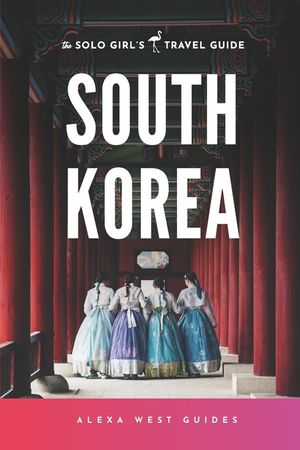South Korea: The Solo Girl's Travel Guide: Travel Alone. Not Lonely. image number 0