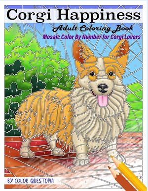 Corgi Happiness Adult Coloring Book Mosaic Color By Number For Corgi Lovers: For Stress Relief and Relaxation image number 0