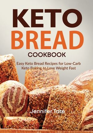 Keto Bread Cookbook: Easy Keto Bread Recipes for Low-Carb Keto Baking to Lose Weight Fast image number 0