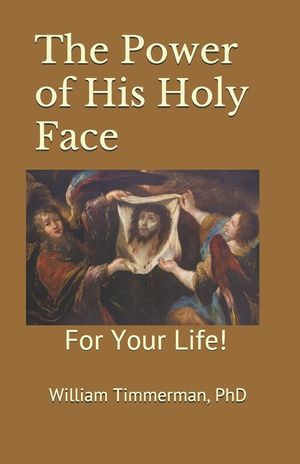 The Power of His Holy Face: For Your Life! image number 0