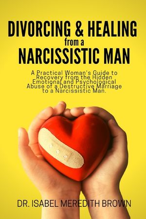 Divorcing & Healing from a Narcissistic Man: A Practical Woman's Guide to Recovery from the Hidden Emotional and Psychological Abuse of a Destructive image number 0