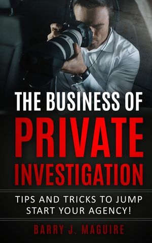 The Business of Private Investigation: Tips and Tricks To Jump Start Your Agency! image number 0