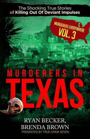 Murderers In Texas: The Shocking True Stories of Killing Out Of Deviant Impulses image number 0