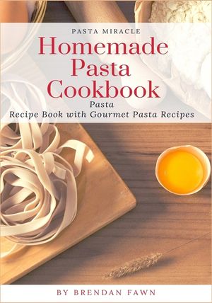 Homemade Pasta Cookbook: Pasta Recipe Book with Gourmet Pasta Recipes image number 0