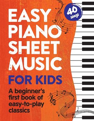 Easy Piano Sheet Music for Kids: A Beginners First Book of Easy to Play Classics 40 Songs image number 0
