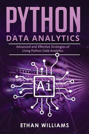 Python Data Analytics: Advanced and Effective Strategies of Using Python Data Analytics image number 0