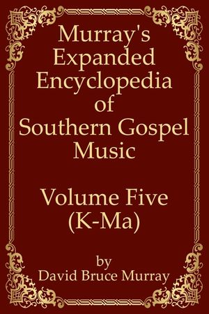 Murray's Expanded Encyclopedia Of Southern Gospel Music Volume Five (K-Ma) image number 0