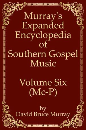 Murray's Expanded Encyclopedia Of Southern Gospel Music Volume Six (Mc-P) image number 0