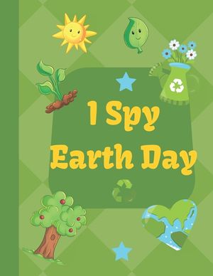 I spy Earth Day: Earth Day themed fun I spy with my little eyes guessing game book for 2-6 year old kids in preschool and kindergarten image number 0
