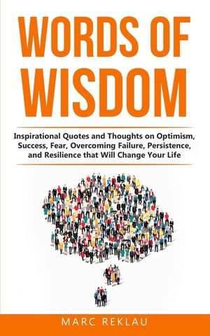 Words of Wisdom: Inspirational Quotes and Thoughts on Optimism, Success, Fear, Overcoming Failure, Persistence, and Resilience that Wil image number 0