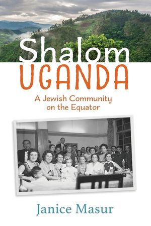 Shalom Uganda: A Jewish Community On the Equator image number 0