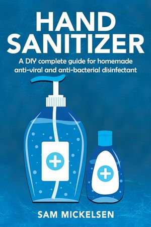 Hand sanitizer: a DIY complete guide for homemade anti-viral and anti-bacterial disinfectant image number 0