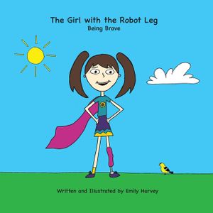 The Girl with the Robot Leg: Being Brave image number 0