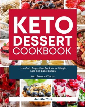 Keto Desserts Cookbook: Low-Carb Sugar-Free Recipes for Weight Loss and Boost Energy (Keto Sweets & Treats Book) image number 0