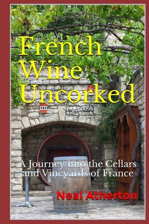 French Wine Uncorked: A Journey into the Cellars and Vineyards of France image number 0