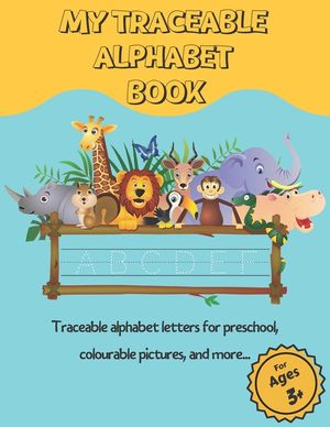 My Traceable Alphabet Book: Traceable alphabet letters for preschool, colourable pictures, and more... For Ages 3+ image number 0