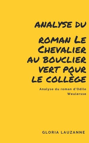 Analyse du roman Le Chevalier au bouclier vert pour le coll&egrave;ge: Analyse du roman d'Odile Weulersse image number 0