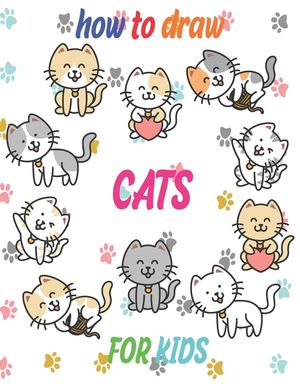 how to draw cats for kids: how to draw books for kids how to draw animals for kids Learn to Draw Cats & Kittens 121 page 8.5 x 0.3 x 11 inches image number 0