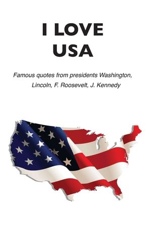 I love USA: Famous quotes from presidents Washington, Lincoln, F. Roosevelt, J. Kennedy image number 0