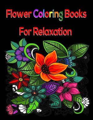 Flower Coloring Books For Relaxation: Adult Coloring Book For Relaxation & Fun image number 0