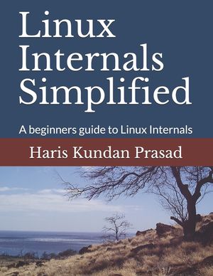 Linux Internals Simplified: A beginners guide to Linux Internals ...