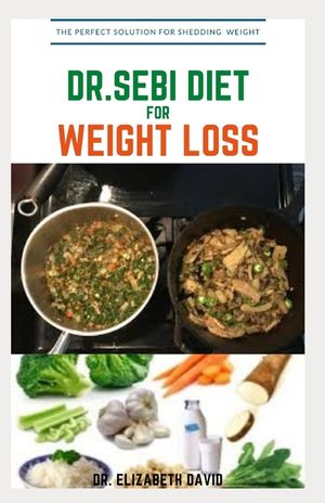 Dr.Sebi Diet for Weight Loss: Easy Guide On How To Lose Weight And Heal Through The Approved Dr. Sebi Alkaline Diet image number 0
