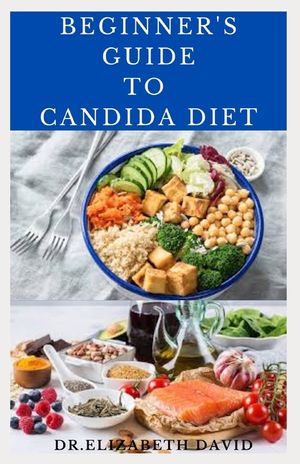Beginner's Guide to Candida Diet: Delicious Recipes to Reset Your Health, Treat and Prevent Candida image number 0