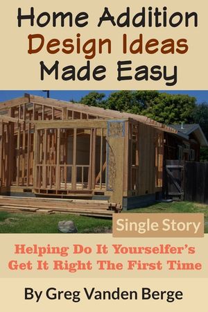 Home Addition Design Ideas Made Easy: Helping Do It Yourselfer's Get It Right The First Time image number 0