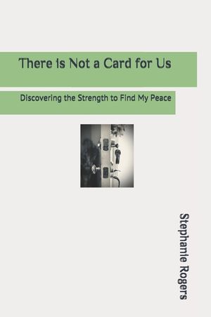 There is Not a Card for Us: Discovering the Strength to Find My Peace image number 0