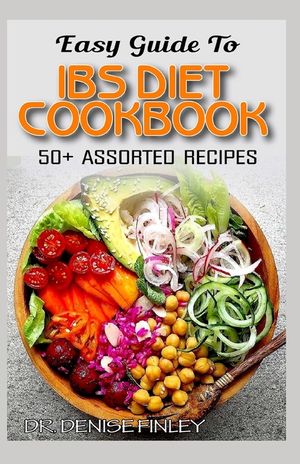 Easy Guide To IBS Diet Cookbook: 50+ Assorted, Homemade, Delicious and healthy-friendly recipes for curing and preventing Irritable Bowel Syndrome! image number 0