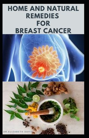 Home and Natural Remedies for Breast Cancer: Best Remedies For Getting Rid and Preventing Breast Cancer image number 0