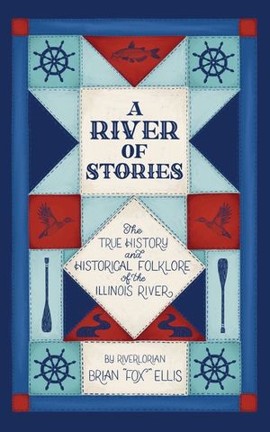 A River of Stories: The True History and Historical Folklore of the Illinois River image number 0