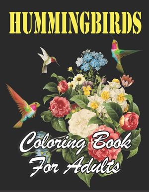 Hummingbirds Coloring Book for Adults: An Awesome Coloring Book Featuring pretty Hummingbirds, Beautiful Flowers and Nature Patterns for Fun, Stress R image number 0