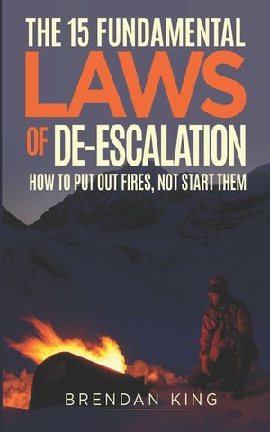 The 15 Fundamental Laws of De-escalation: How To Put Out Fires, Not Start Them image number 0