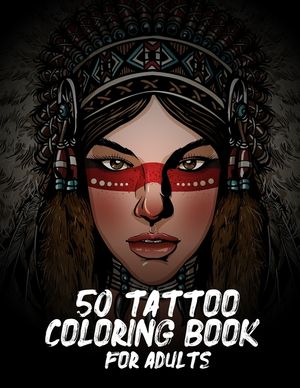 50 Tattoo Coloring Book For Adults: Book Adult Coloring Book with Awesome, and Relaxing Tattoo Designs for Men and Women. image number 0