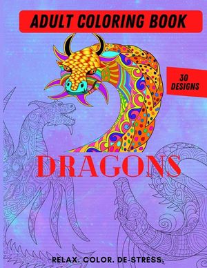 Adult Coloring Book- Dragons: Color Therapy for Adults, Relax, color, de-stress (8.5" x 11")-30 Unique Dragon designs (61 pages) image number 0