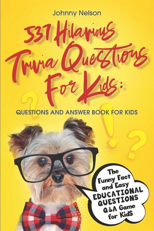 537 Hilarious Trivia Questions for Kids: Questions and Answer Book for kids: The Funny Fact and Easy Educational Questions Q&A Game for Kids image number 0