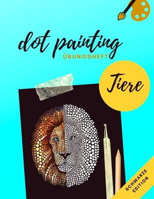 Dot Painting &Uuml;bungsheft Tiere schwarze Edition: &Uuml;bungsblock mit Punktmalerei und Dotting vorlagen von 50 verschiedenen Tieren auf schwarzen Hintergrun image number 0