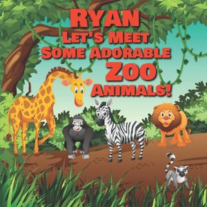 Ryan Let's Meet Some Adorable Zoo Animals!: Personalized Baby Books with Your Child's Name in the Story - Zoo Animals Book for Toddlers - Children's B image number 0