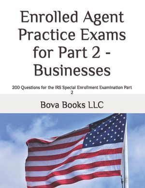Enrolled Agent Practice Exams for Part 2 - Businesses: 200 Questions for the IRS Special Enrollment Examination Part 2 image number 0