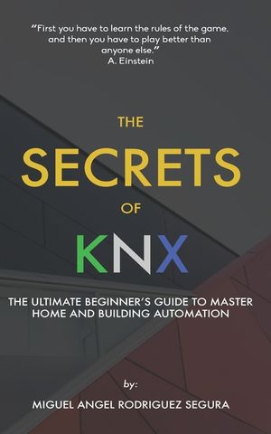 The Secrets of KNX: The Ultimate Beginner's Guide to Master Home and Building Automation image number 0