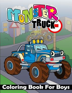 Monster Truck Coloring Book For Boys: Ultimate Monster Truck Coloring Book For Boys, Large Print Monster Truck Coloring Book. Including Unique All Typ image number 0