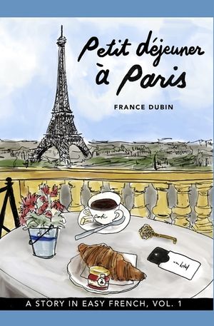 Petit d&eacute;jeuner &agrave; Paris: A Story in Easy French with Translation, Vol. 1 image number 0
