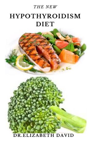 The New Hypothyroidism Diet: Delicious Healing Recipes for Hypothyroidism, Boosting Energy, Losing Weight and to Restore Thyroid Balance image number 0